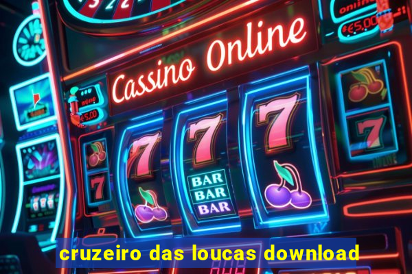 cruzeiro das loucas download